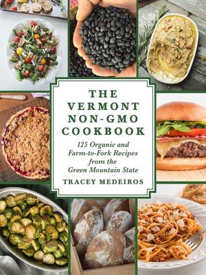 cover image of The Vermont Non-GMO Cookbook: 125 Organic and Farm-to-Fork Recipes from the Green Mountain State